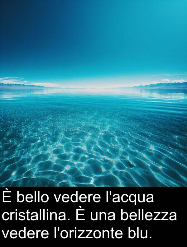 bellezza: È bello vedere l'acqua cristallina. È una bellezza vedere l'orizzonte blu.