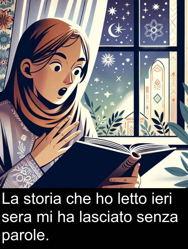 storia: La storia che ho letto ieri sera mi ha lasciato senza parole.