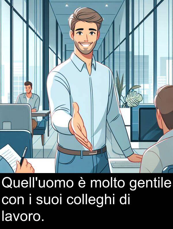 lavoro: Quell'uomo è molto gentile con i suoi colleghi di lavoro.