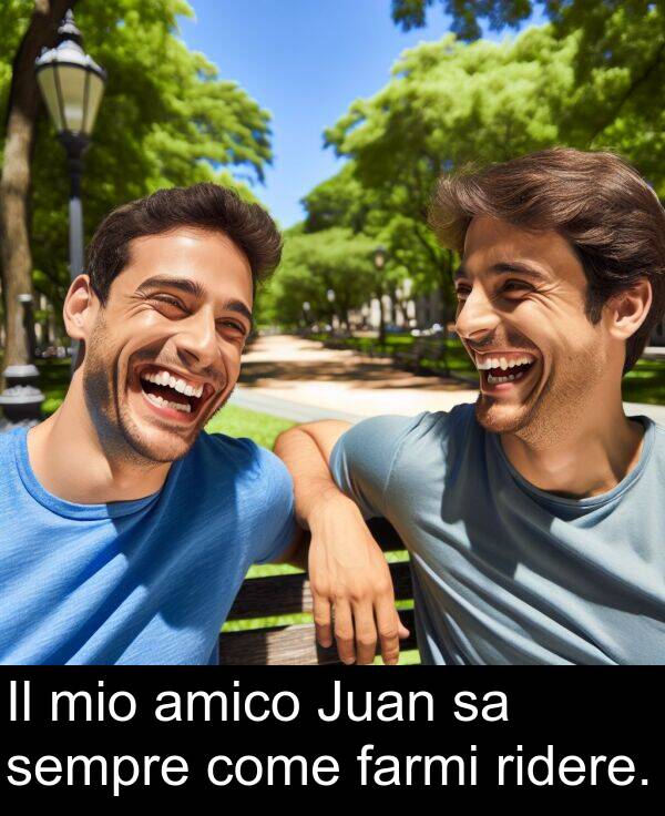 farmi: Il mio amico Juan sa sempre come farmi ridere.