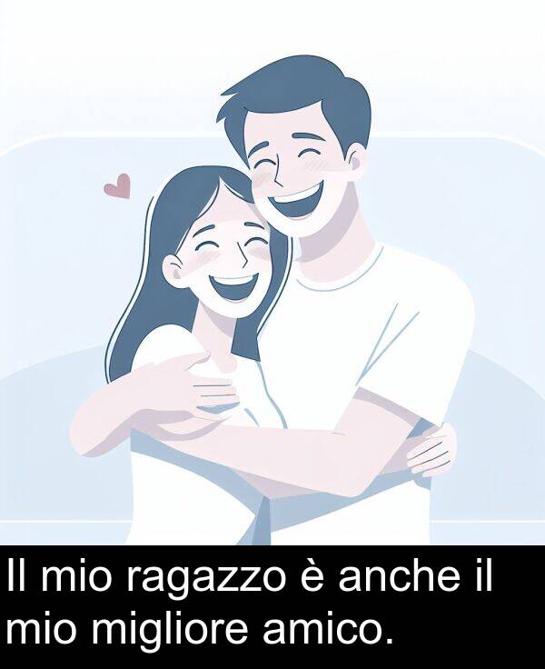 ragazzo: Il mio ragazzo è anche il mio migliore amico.