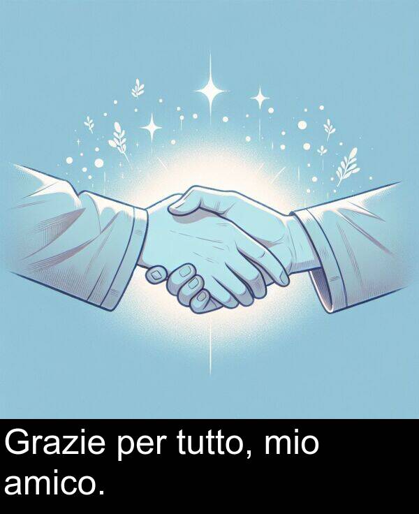 per: Grazie per tutto, mio amico.