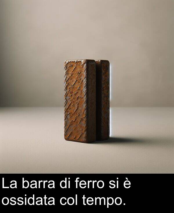 barra: La barra di ferro si è ossidata col tempo.