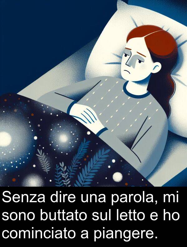 cominciato: Senza dire una parola, mi sono buttato sul letto e ho cominciato a piangere.