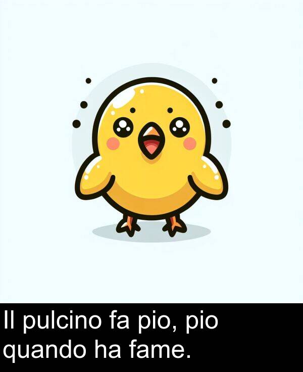 fame: Il pulcino fa pio, pio quando ha fame.