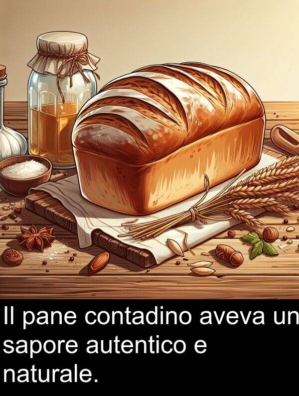 autentico: Il pane contadino aveva un sapore autentico e naturale.
