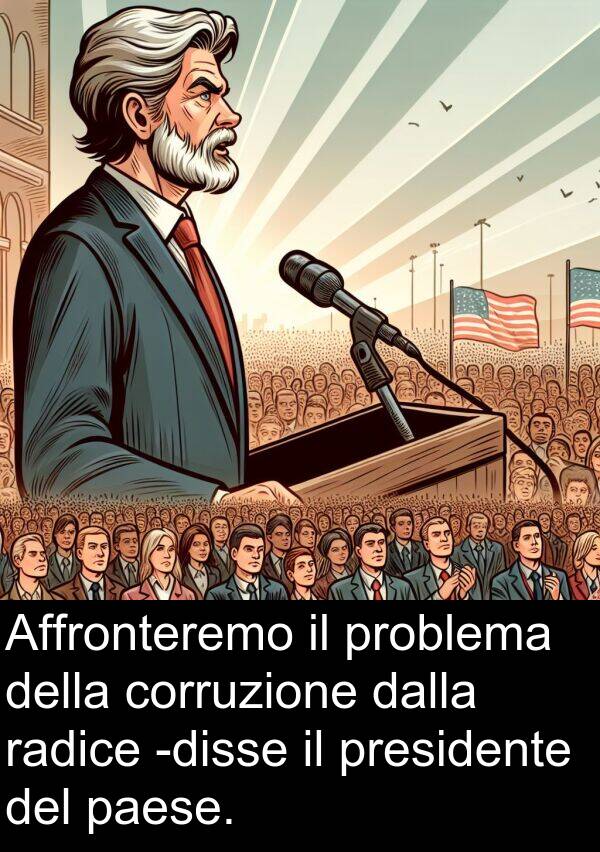 dalla: Affronteremo il problema della corruzione dalla radice -disse il presidente del paese.