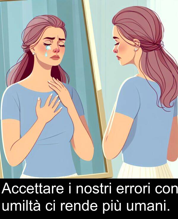 umiltà: Accettare i nostri errori con umiltà ci rende più umani.