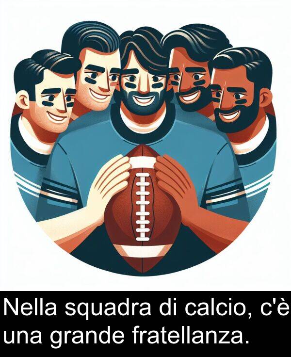 calcio: Nella squadra di calcio, c'è una grande fratellanza.