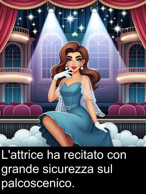 sul: L'attrice ha recitato con grande sicurezza sul palcoscenico.