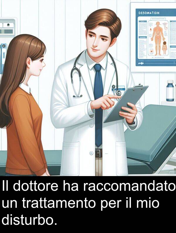 dottore: Il dottore ha raccomandato un trattamento per il mio disturbo.