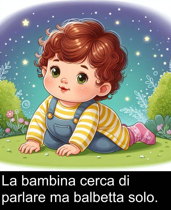 balbetta: La bambina cerca di parlare ma balbetta solo.