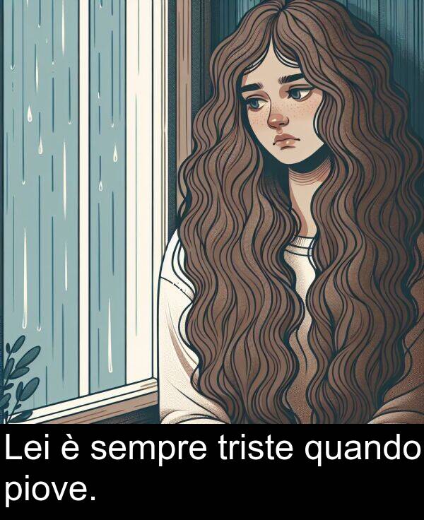 quando: Lei è sempre triste quando piove.