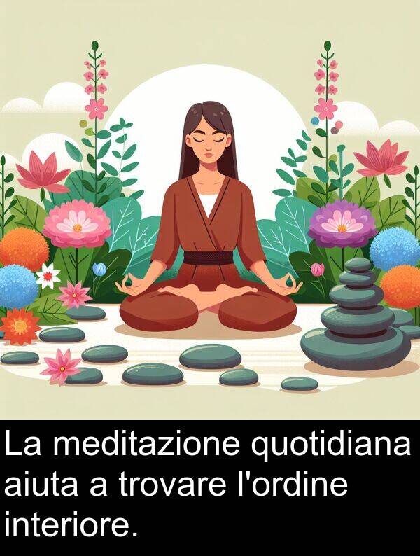 meditazione: La meditazione quotidiana aiuta a trovare l'ordine interiore.