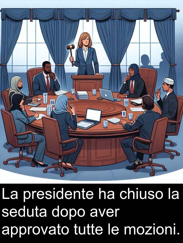 tutte: La presidente ha chiuso la seduta dopo aver approvato tutte le mozioni.