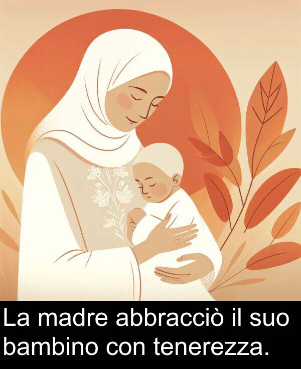 madre: La madre abbracciò il suo bambino con tenerezza.
