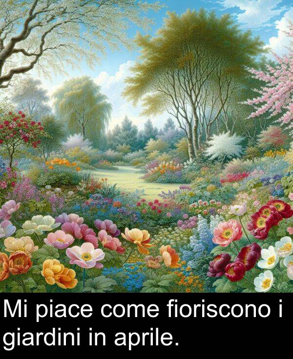 aprile: Mi piace come fioriscono i giardini in aprile.