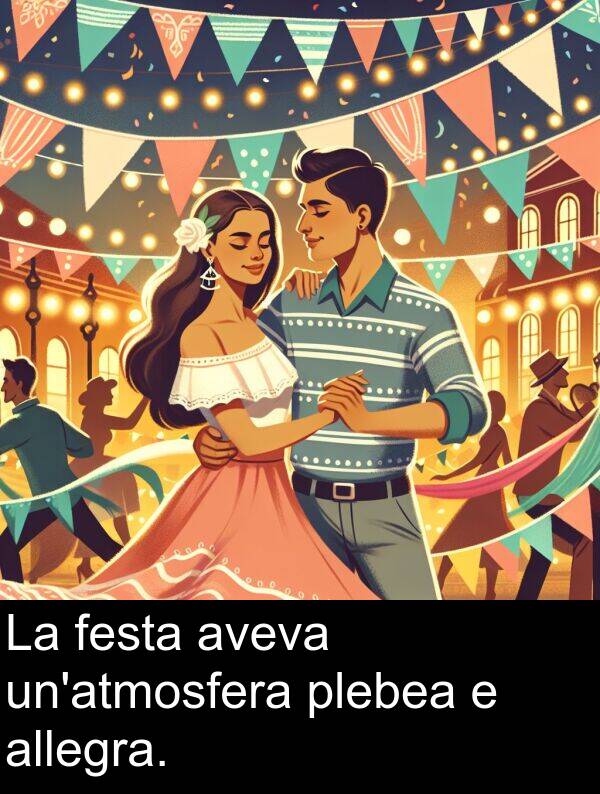 allegra: La festa aveva un'atmosfera plebea e allegra.