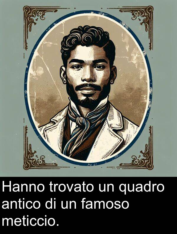 famoso: Hanno trovato un quadro antico di un famoso meticcio.