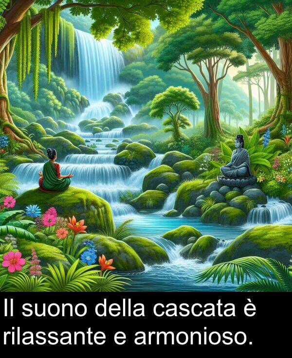 armonioso: Il suono della cascata è rilassante e armonioso.