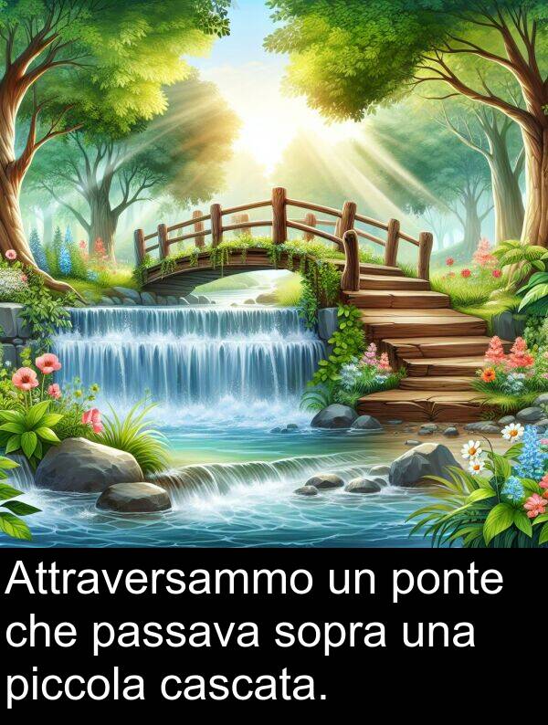 sopra: Attraversammo un ponte che passava sopra una piccola cascata.