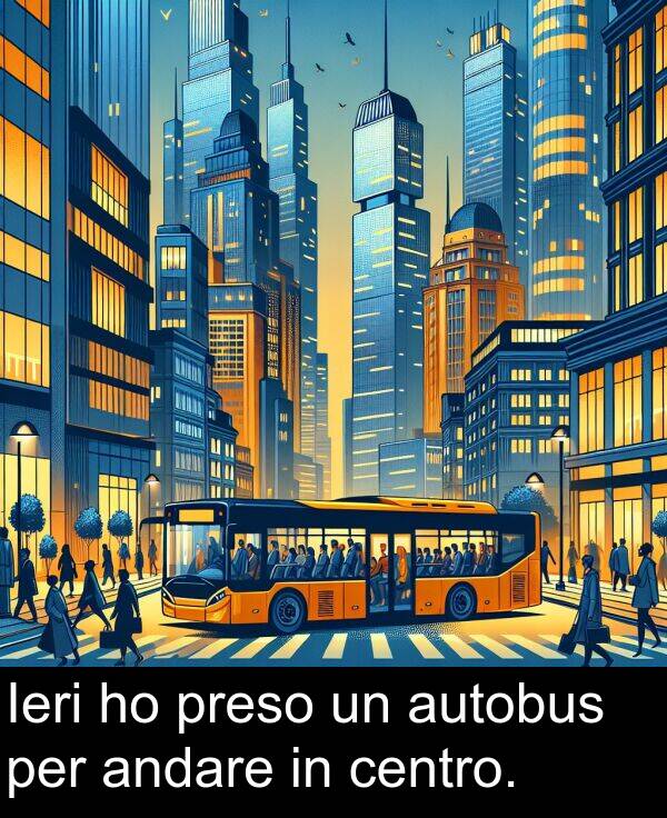 autobus: Ieri ho preso un autobus per andare in centro.