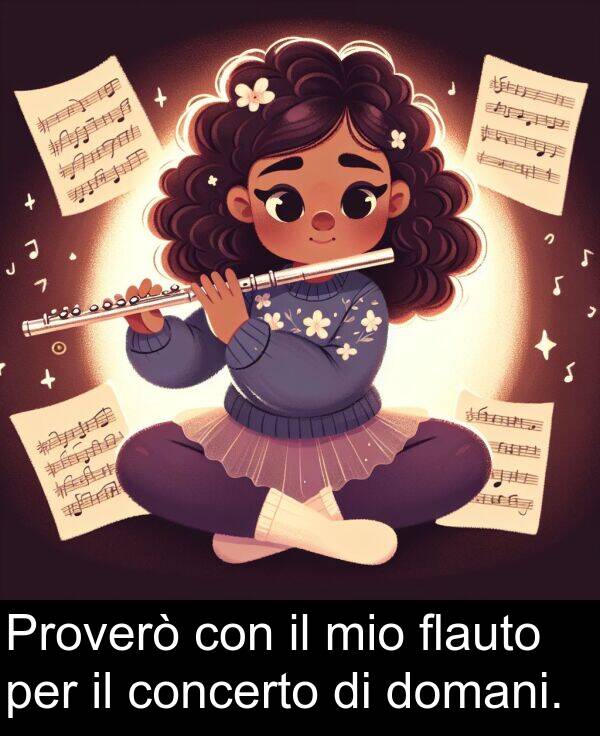 mio: Proverò con il mio flauto per il concerto di domani.