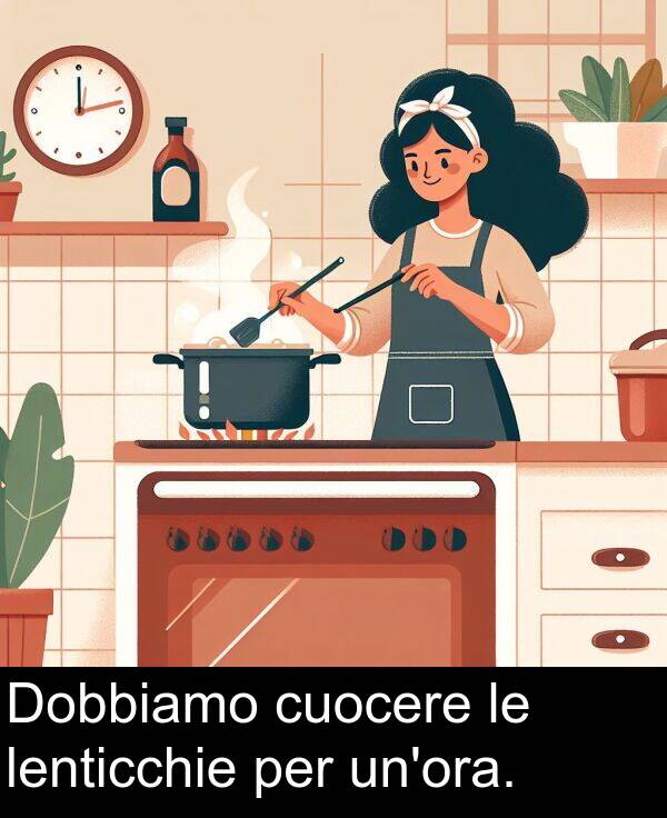 cuocere: Dobbiamo cuocere le lenticchie per un'ora.