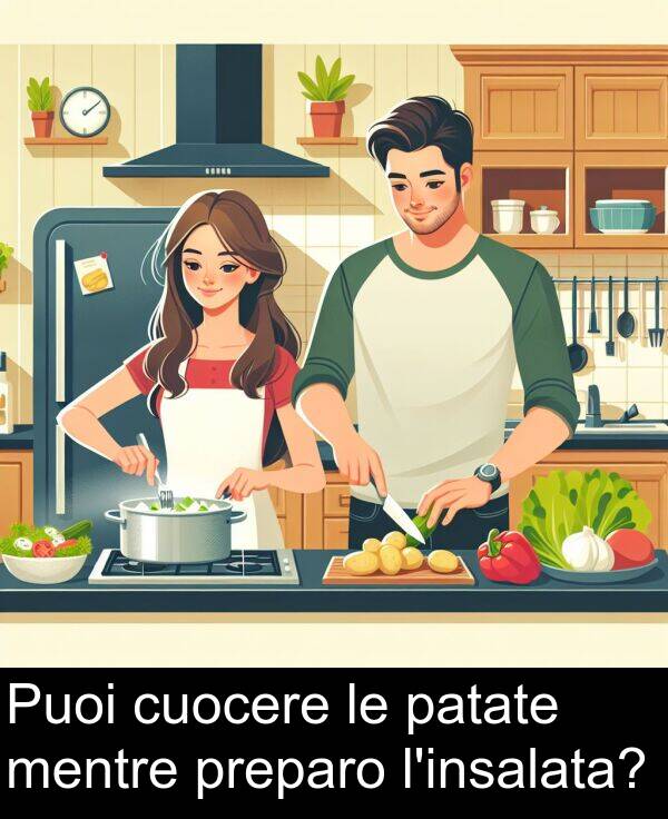 cuocere: Puoi cuocere le patate mentre preparo l'insalata?