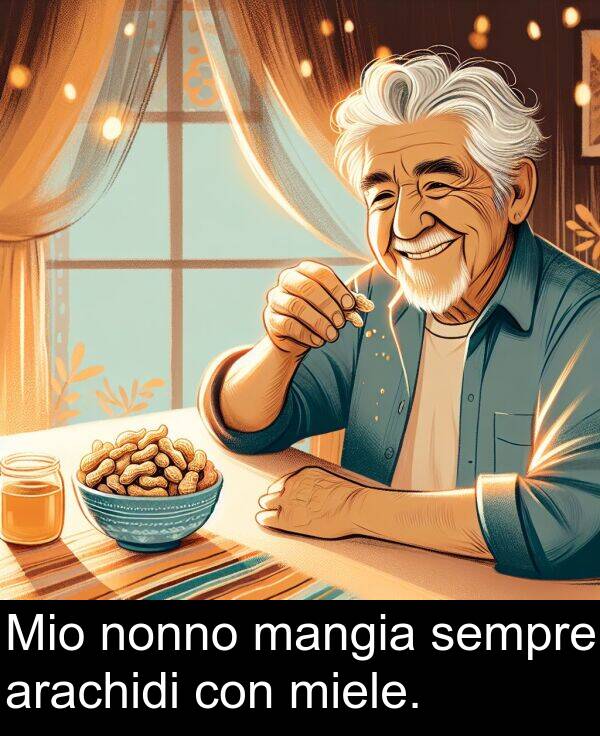 con: Mio nonno mangia sempre arachidi con miele.