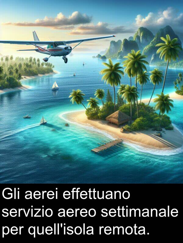 servizio: Gli aerei effettuano servizio aereo settimanale per quell'isola remota.