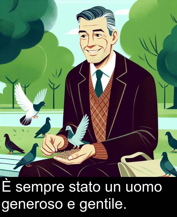 generoso: È sempre stato un uomo generoso e gentile.