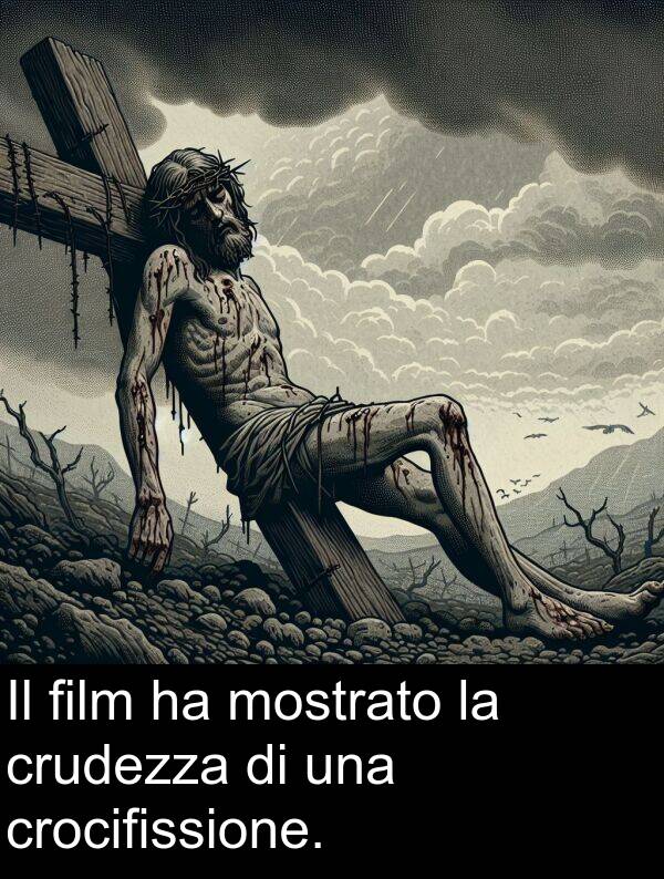 crudezza: Il film ha mostrato la crudezza di una crocifissione.