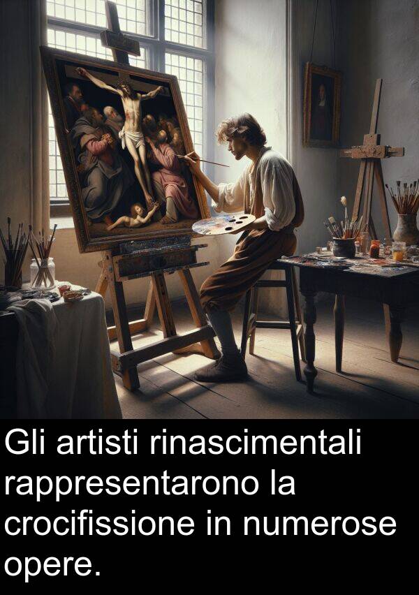 numerose: Gli artisti rinascimentali rappresentarono la crocifissione in numerose opere.