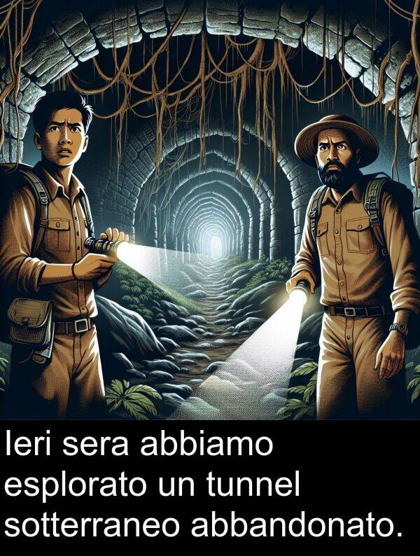 abbiamo: Ieri sera abbiamo esplorato un tunnel sotterraneo abbandonato.
