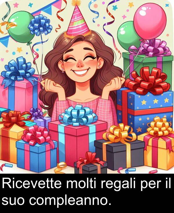 per: Ricevette molti regali per il suo compleanno.