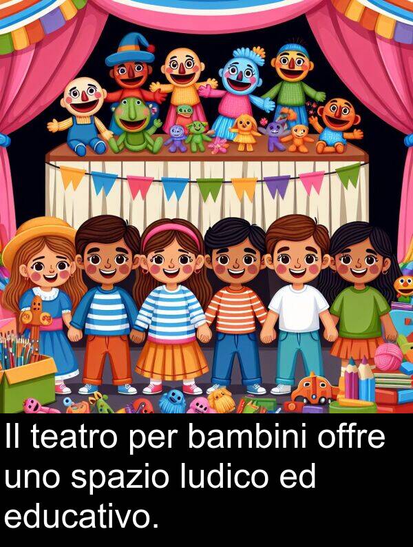 ludico: Il teatro per bambini offre uno spazio ludico ed educativo.