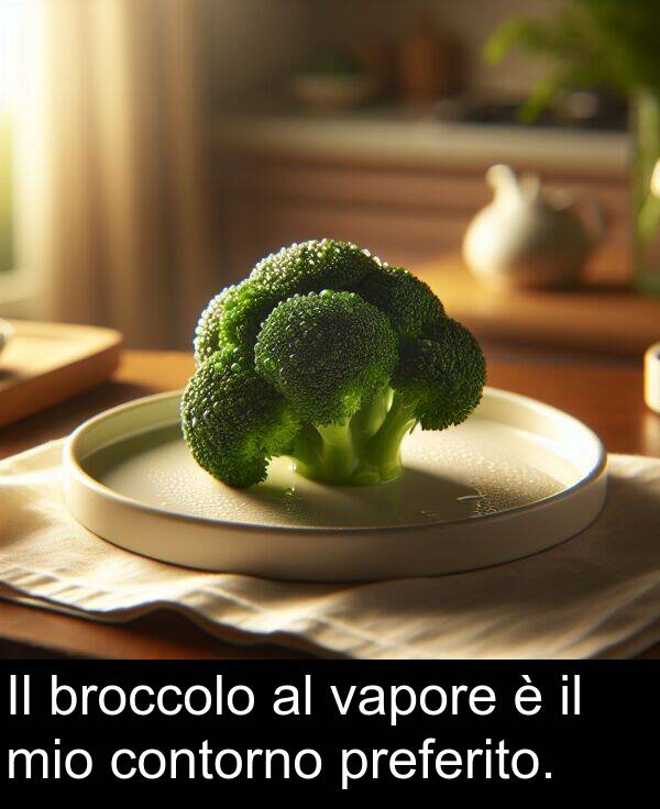 contorno: Il broccolo al vapore è il mio contorno preferito.