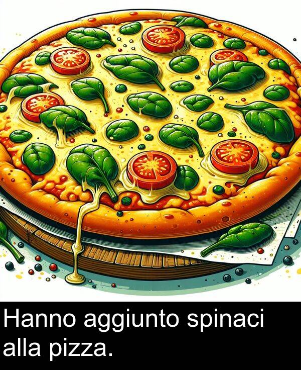 spinaci: Hanno aggiunto spinaci alla pizza.
