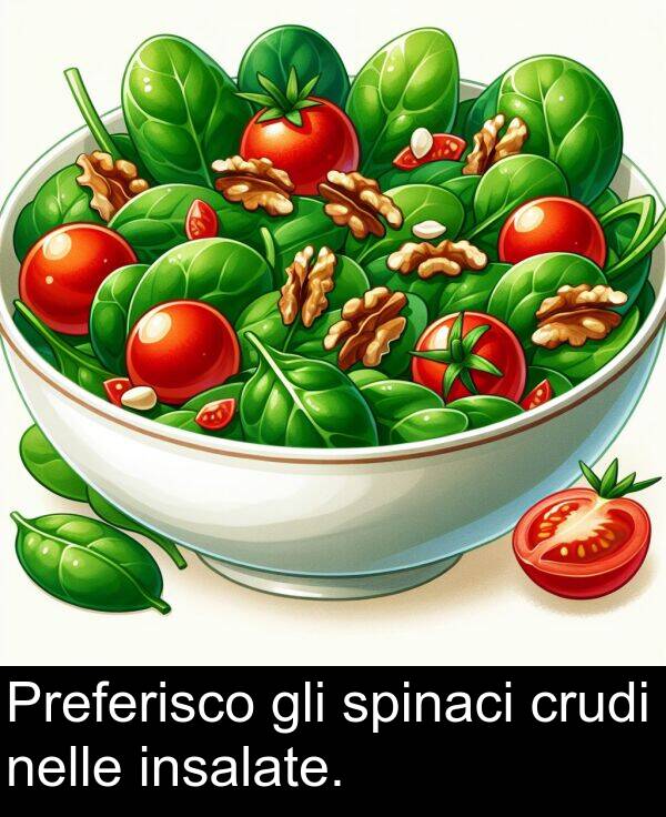 spinaci: Preferisco gli spinaci crudi nelle insalate.