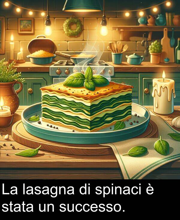 stata: La lasagna di spinaci è stata un successo.