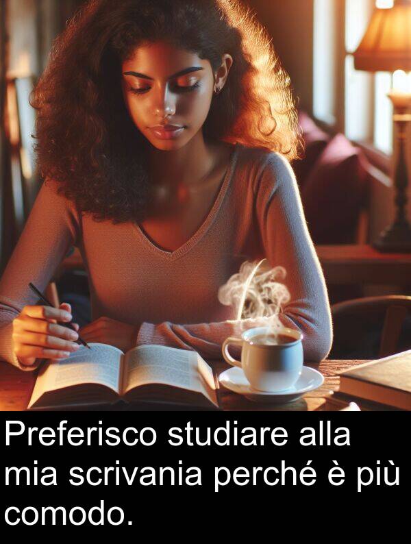 comodo: Preferisco studiare alla mia scrivania perché è più comodo.
