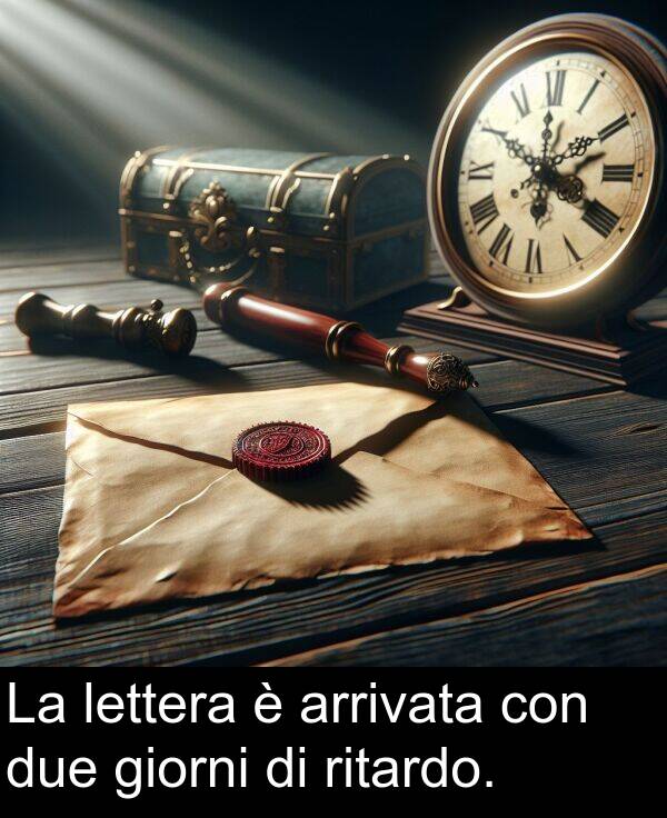 giorni: La lettera è arrivata con due giorni di ritardo.