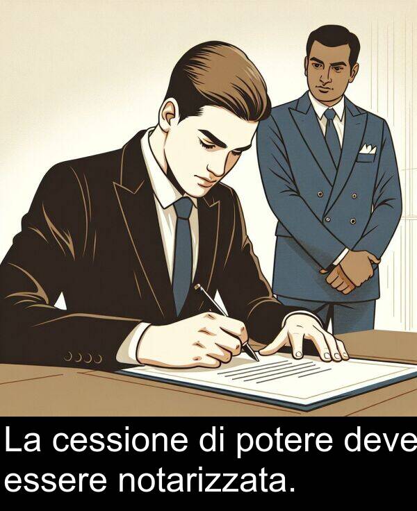 cessione: La cessione di potere deve essere notarizzata.