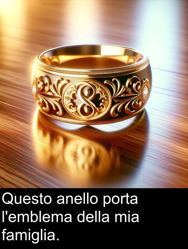 della: Questo anello porta l'emblema della mia famiglia.