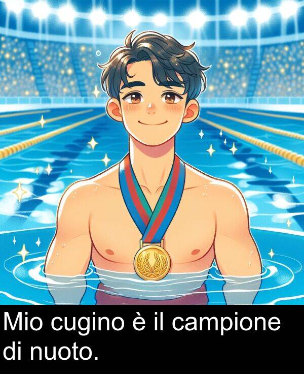 nuoto: Mio cugino è il campione di nuoto.