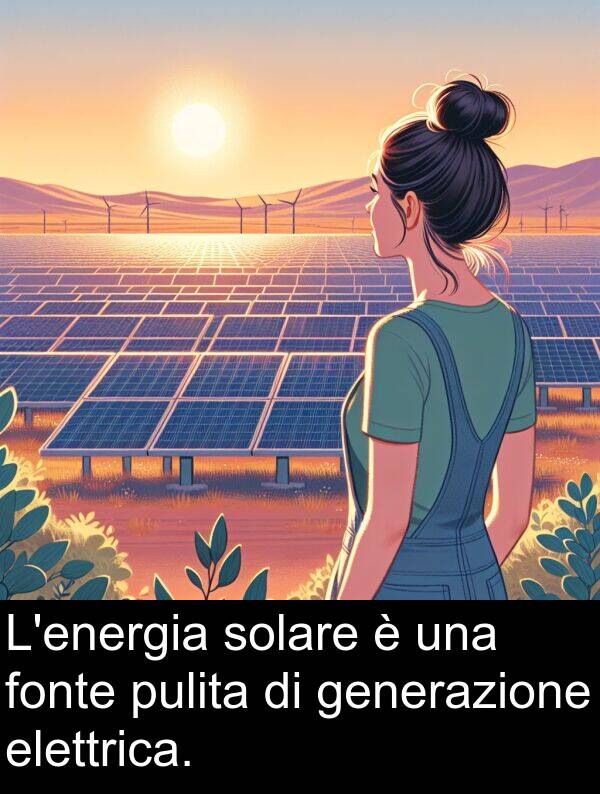 pulita: L'energia solare è una fonte pulita di generazione elettrica.