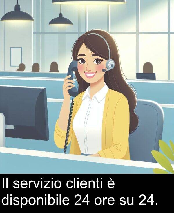 servizio: Il servizio clienti è disponibile 24 ore su 24.