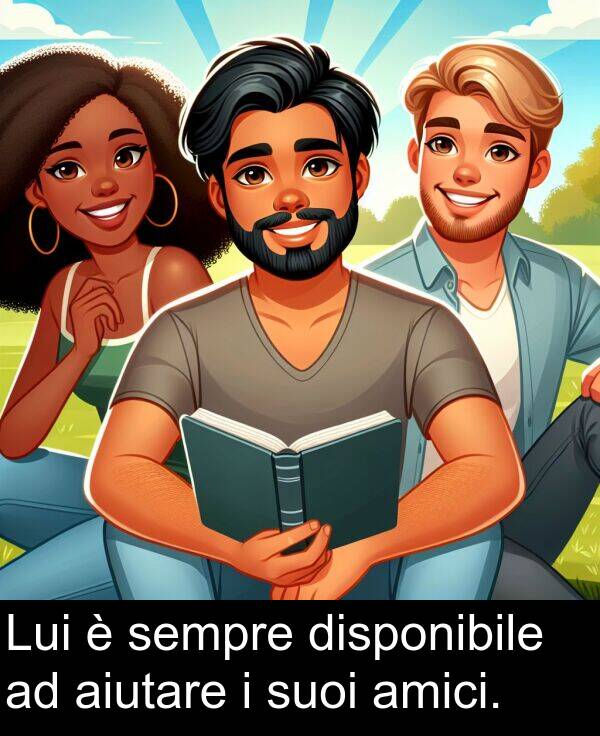 suoi: Lui è sempre disponibile ad aiutare i suoi amici.