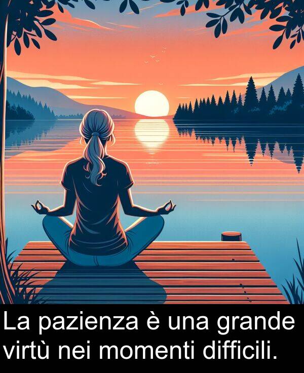 virtù: La pazienza è una grande virtù nei momenti difficili.